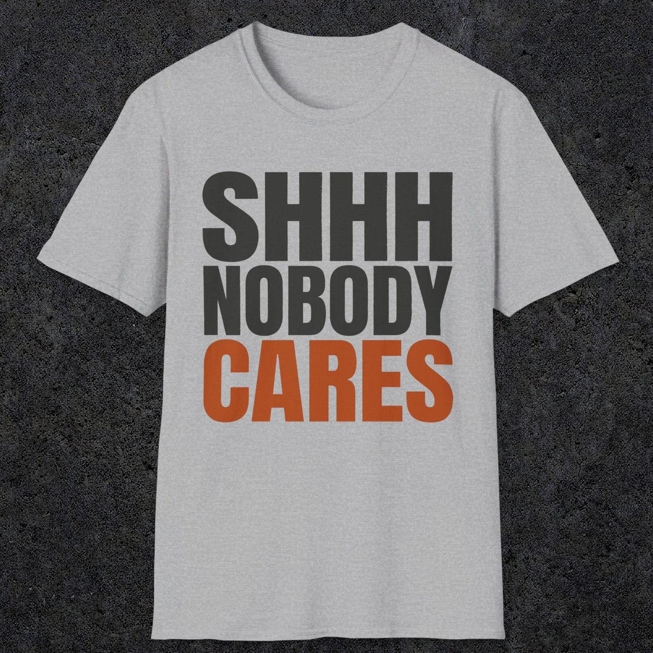 0516 Shhh Nobody Cares | Funny Dad T-Shirt | RustyDad