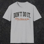 0539 Don't Do It. I'll Be There in Ten. | Funny Dad T-Shirt | RustyDad