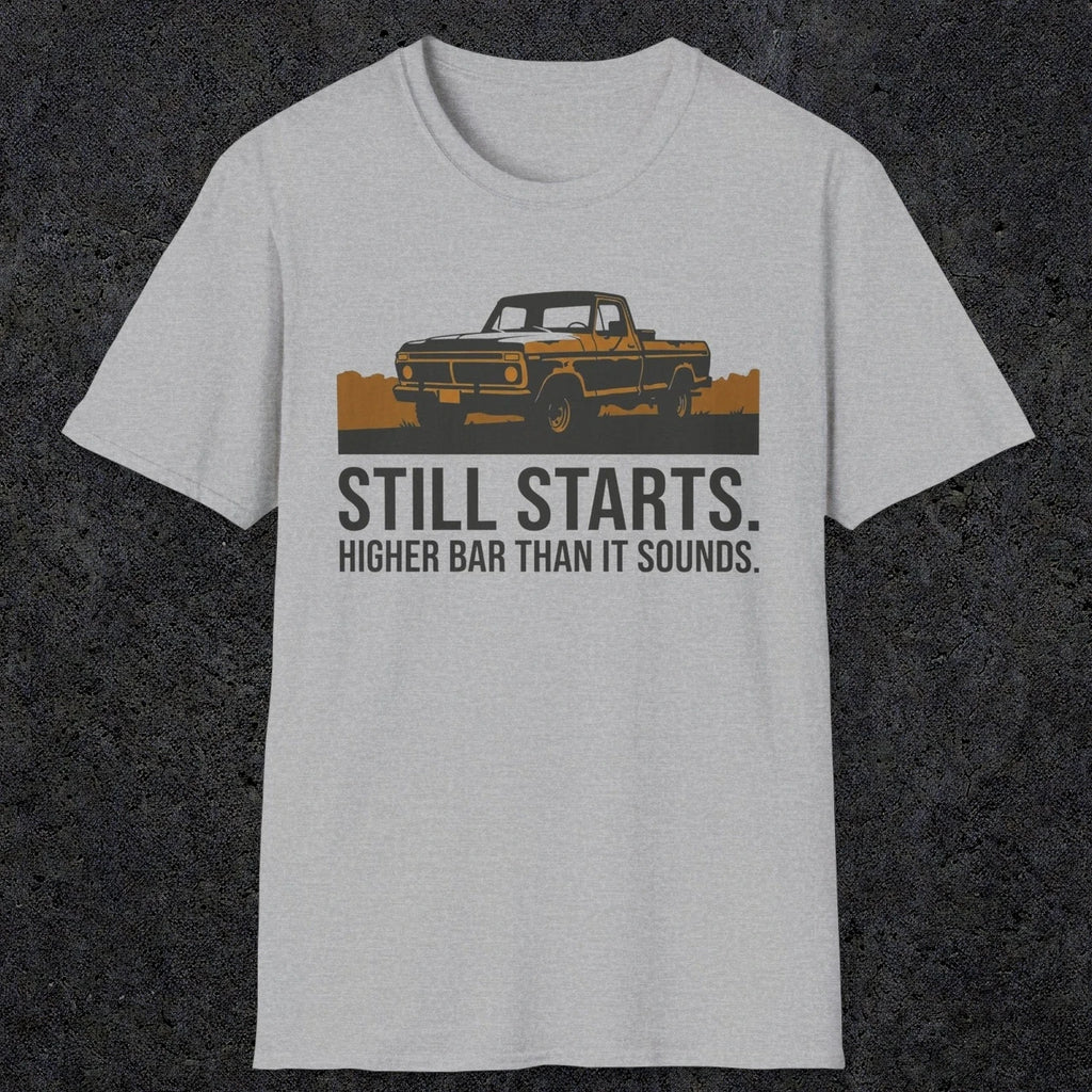 0169 Still Starts. Higher Bar Than It Sounds | Funny Dad T-Shirt | RustyDad