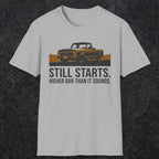 0169 Still Starts. Higher Bar Than It Sounds | Funny Dad T-Shirt | RustyDad