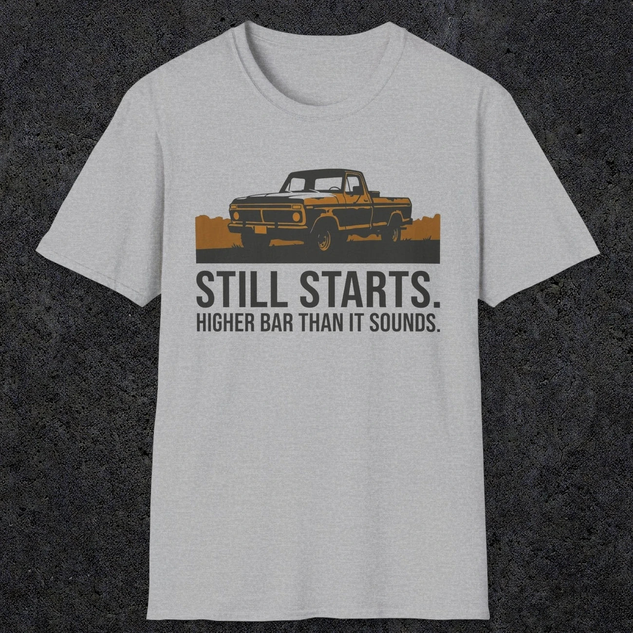 0169 Still Starts. Higher Bar Than It Sounds | Funny Dad T-Shirt | RustyDad