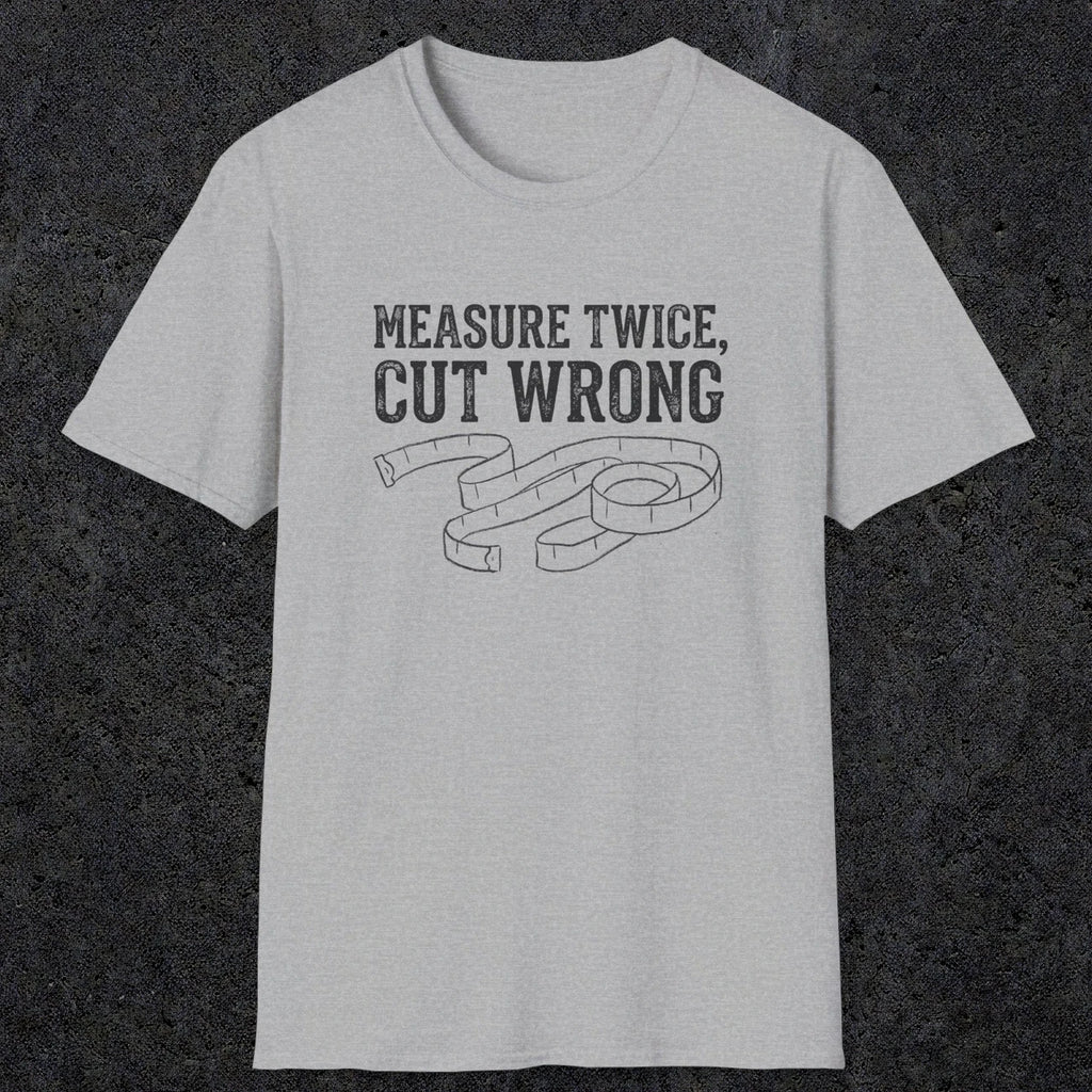 0065 Measure twice cut wrong | Funny Dad T-Shirt | RustyDad