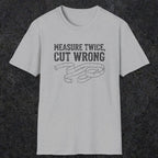 0065 Measure twice cut wrong | Funny Dad T-Shirt | RustyDad