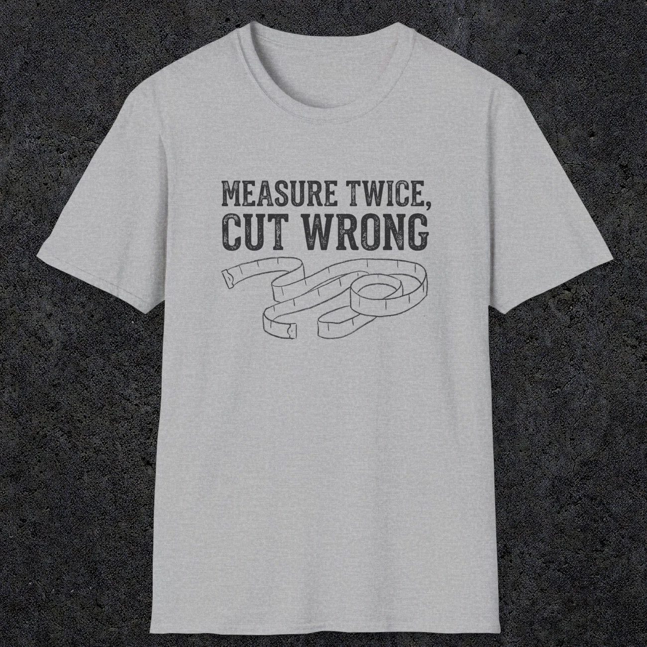 0065 Measure twice cut wrong | Funny Dad T-Shirt | RustyDad