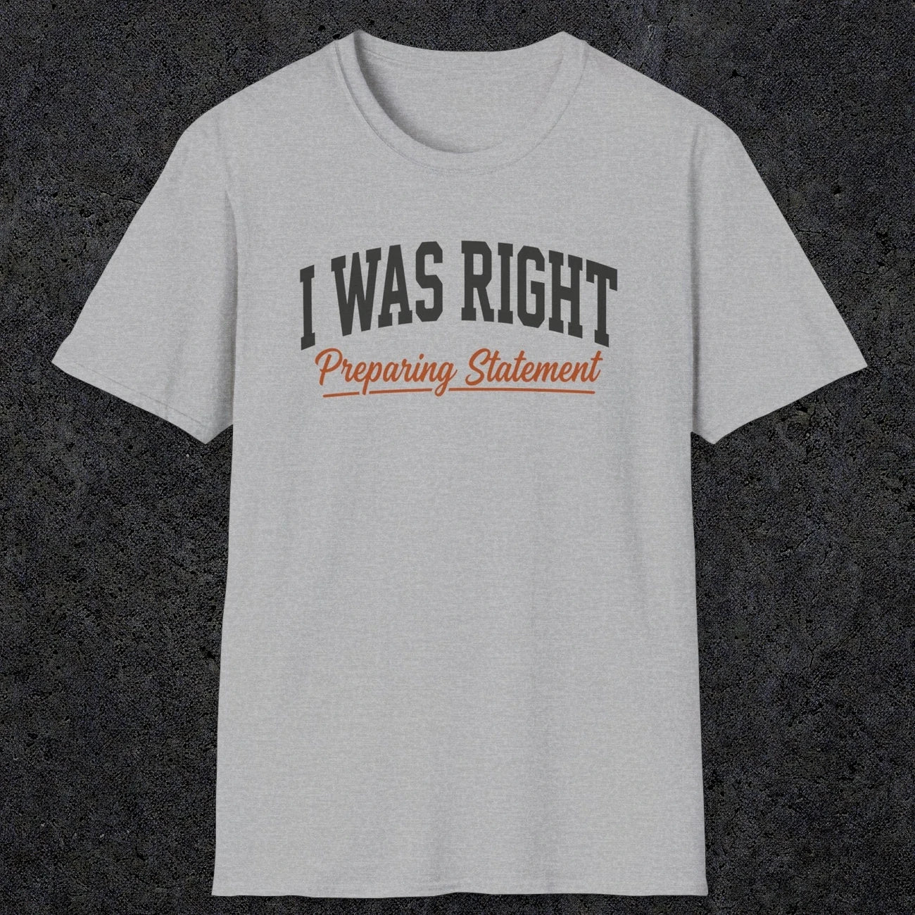 0405 I Was Right Preparing Statement | Funny Dad T-Shirt | RustyDad