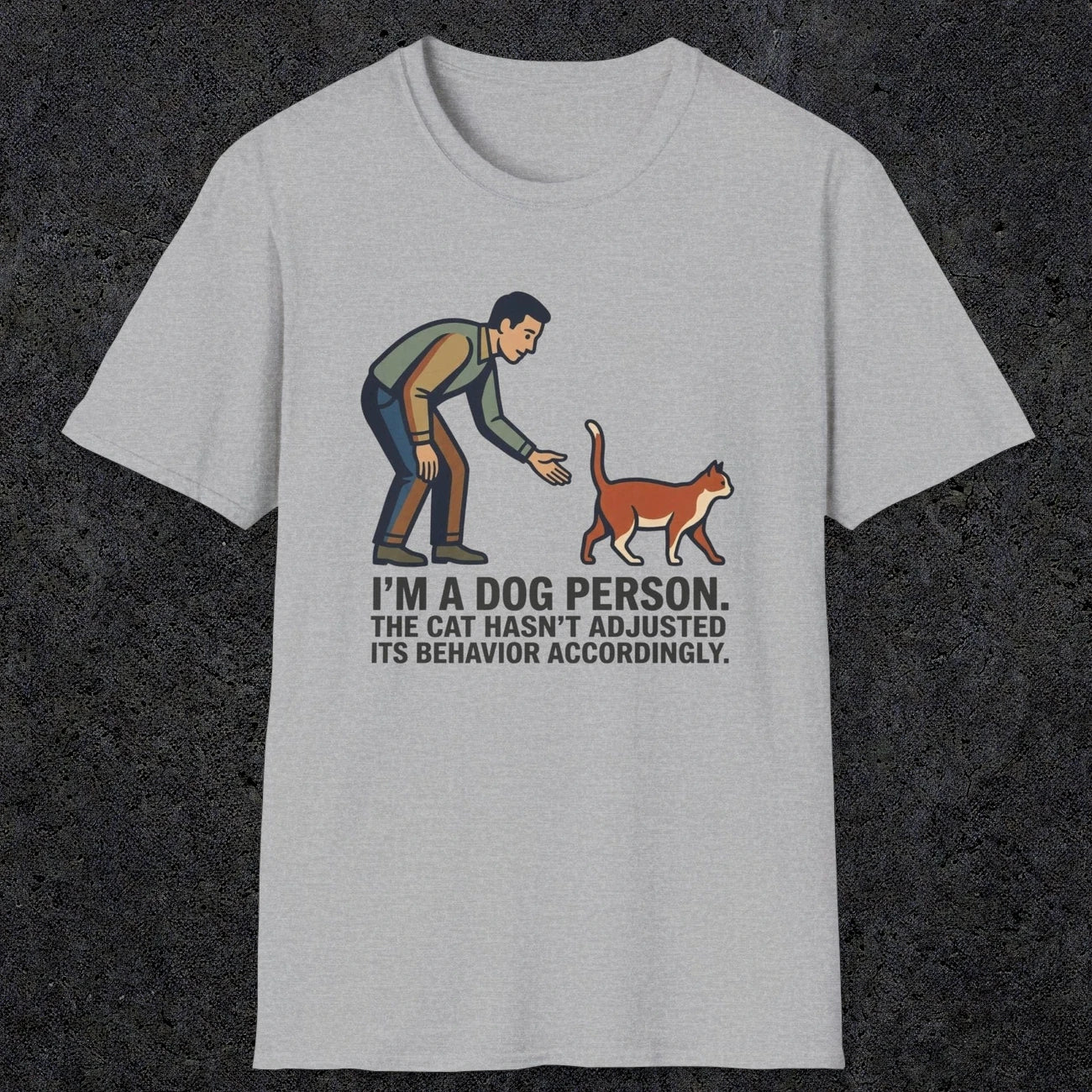 0227 Im A Dog Person. The Cat Hasnt Adjusted Its Behavior Accordingly | Funny Dad T-Shirt | RustyDad