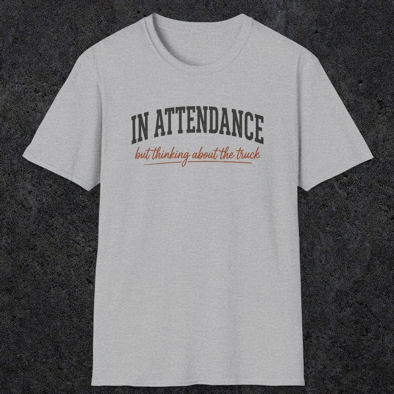 0353 In Attendance. But Thinking About The Truck | Funny Dad T-Shirt | RustyDad
