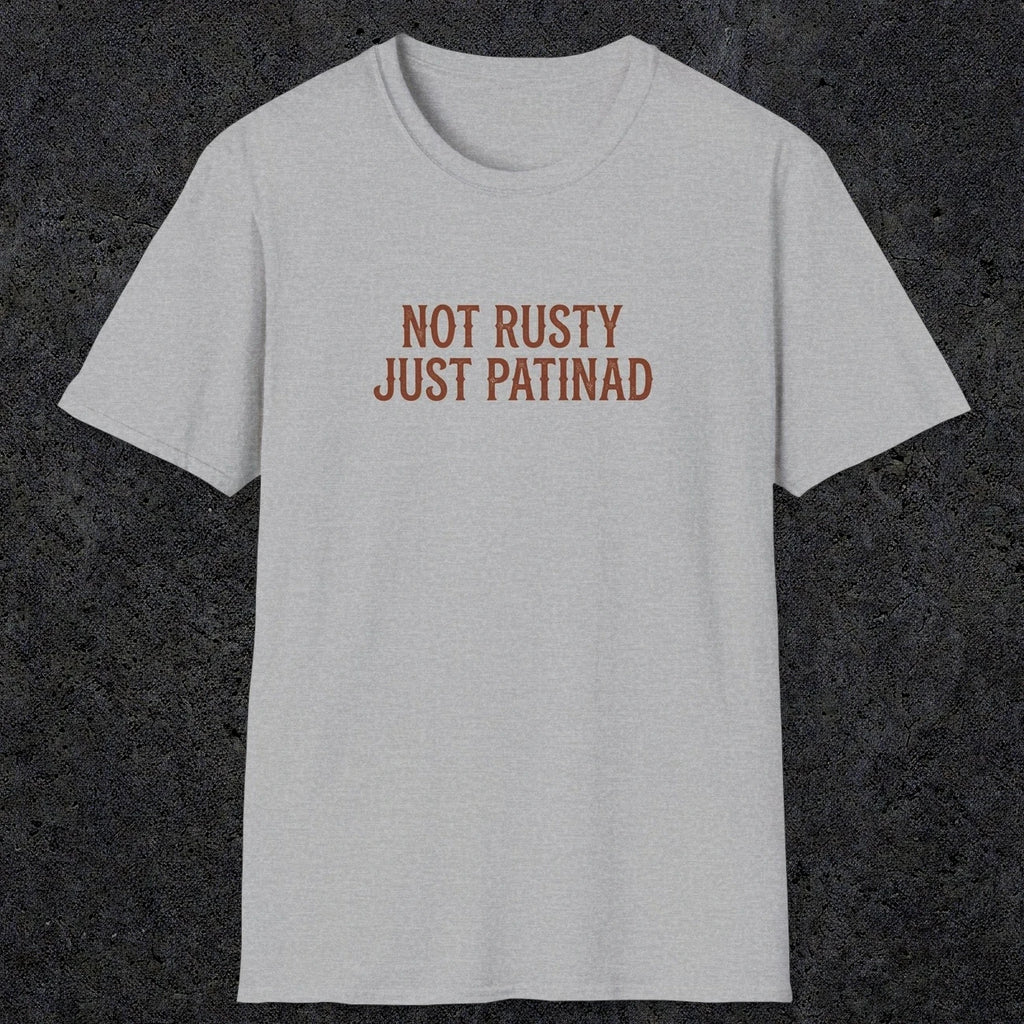 0047 Not rusty just patinad | Funny Dad T-Shirt | RustyDad