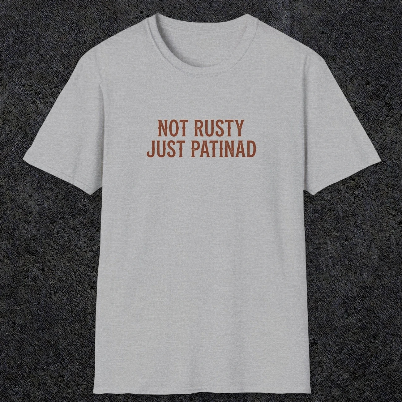 0047 Not rusty just patinad | Funny Dad T-Shirt | RustyDad