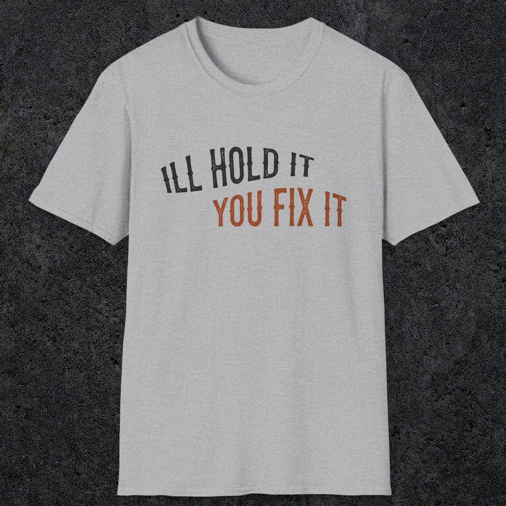 0029 I'll hold it you fix it | Funny Dad T-Shirt | RustyDad