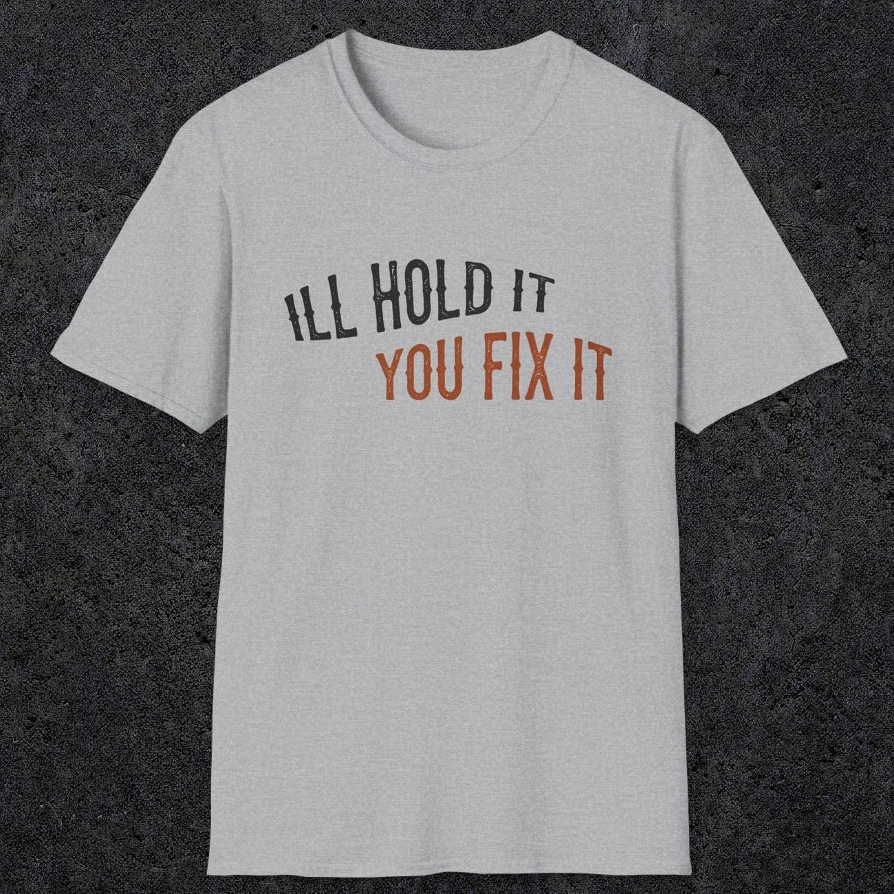 0029 I'll hold it you fix it | Funny Dad T-Shirt | RustyDad