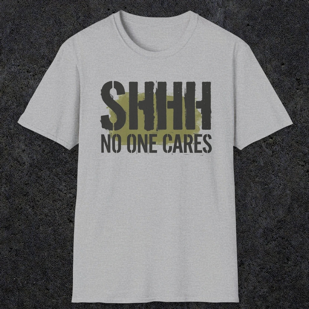 0514 Shhh No One Cares | Funny Dad T-Shirt | RustyDad