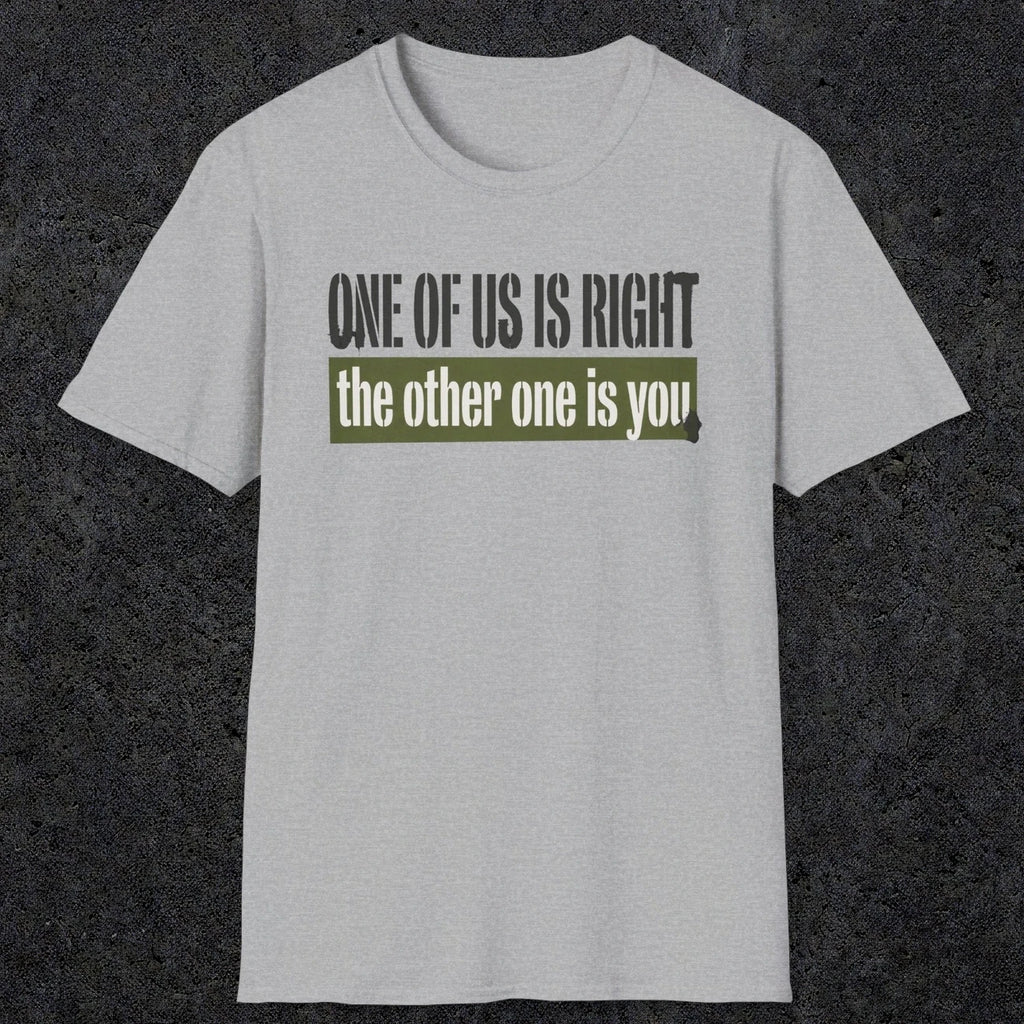 0437 One Of Us Is Right. The Other One Is You | Funny Dad T-Shirt | RustyDad