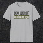 0437 One Of Us Is Right. The Other One Is You | Funny Dad T-Shirt | RustyDad