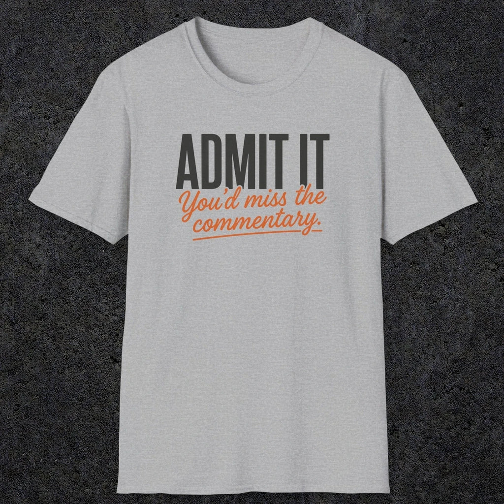 0657 Admit It, You'd Miss the Commentary | Funny Dad T-Shirt | RustyDad