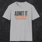 0657 Admit It, You'd Miss the Commentary | Funny Dad T-Shirt | RustyDad