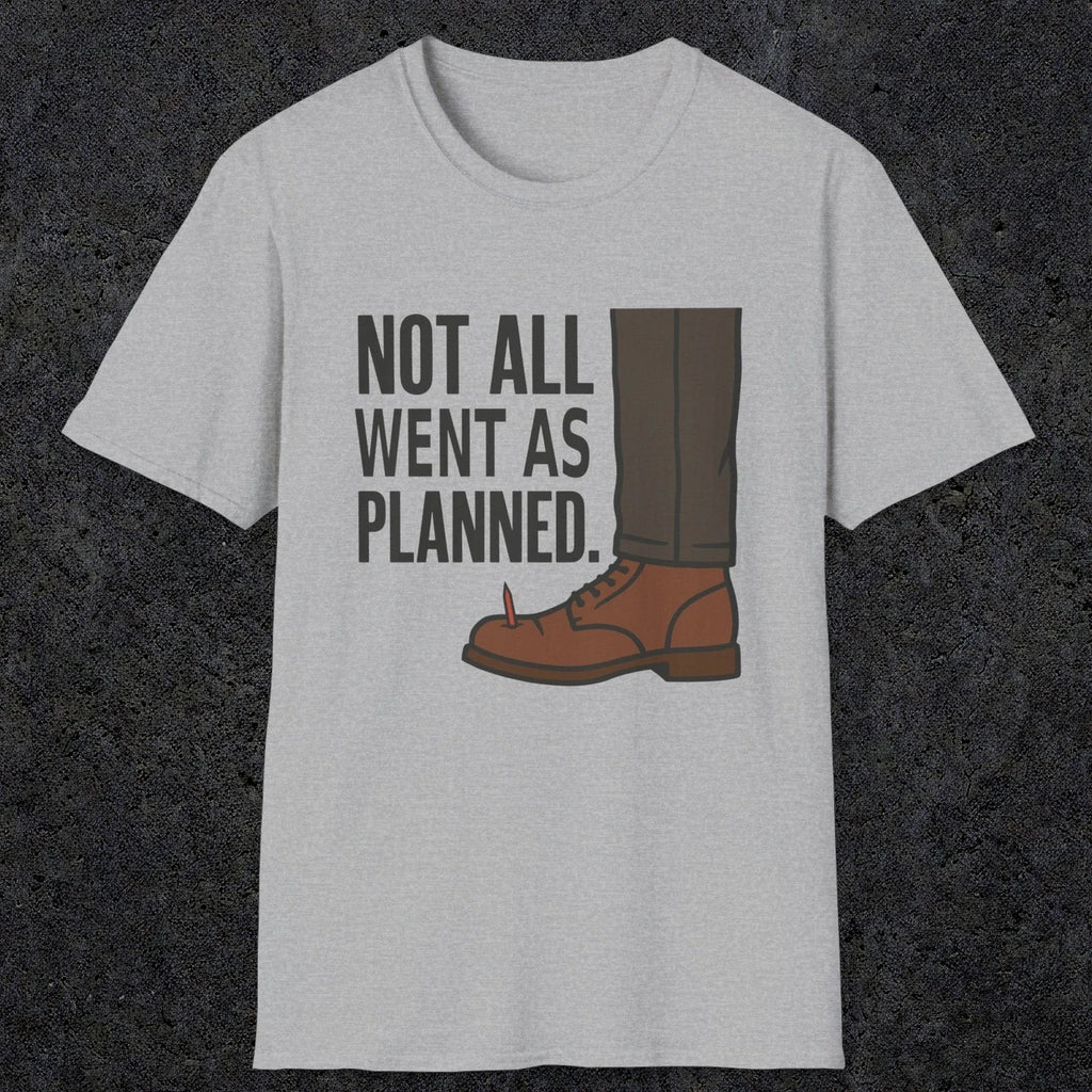 0249 Not All Went As Planned | Funny Dad T-Shirt | RustyDad