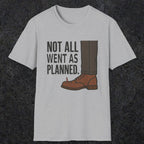 0249 Not All Went As Planned | Funny Dad T-Shirt | RustyDad