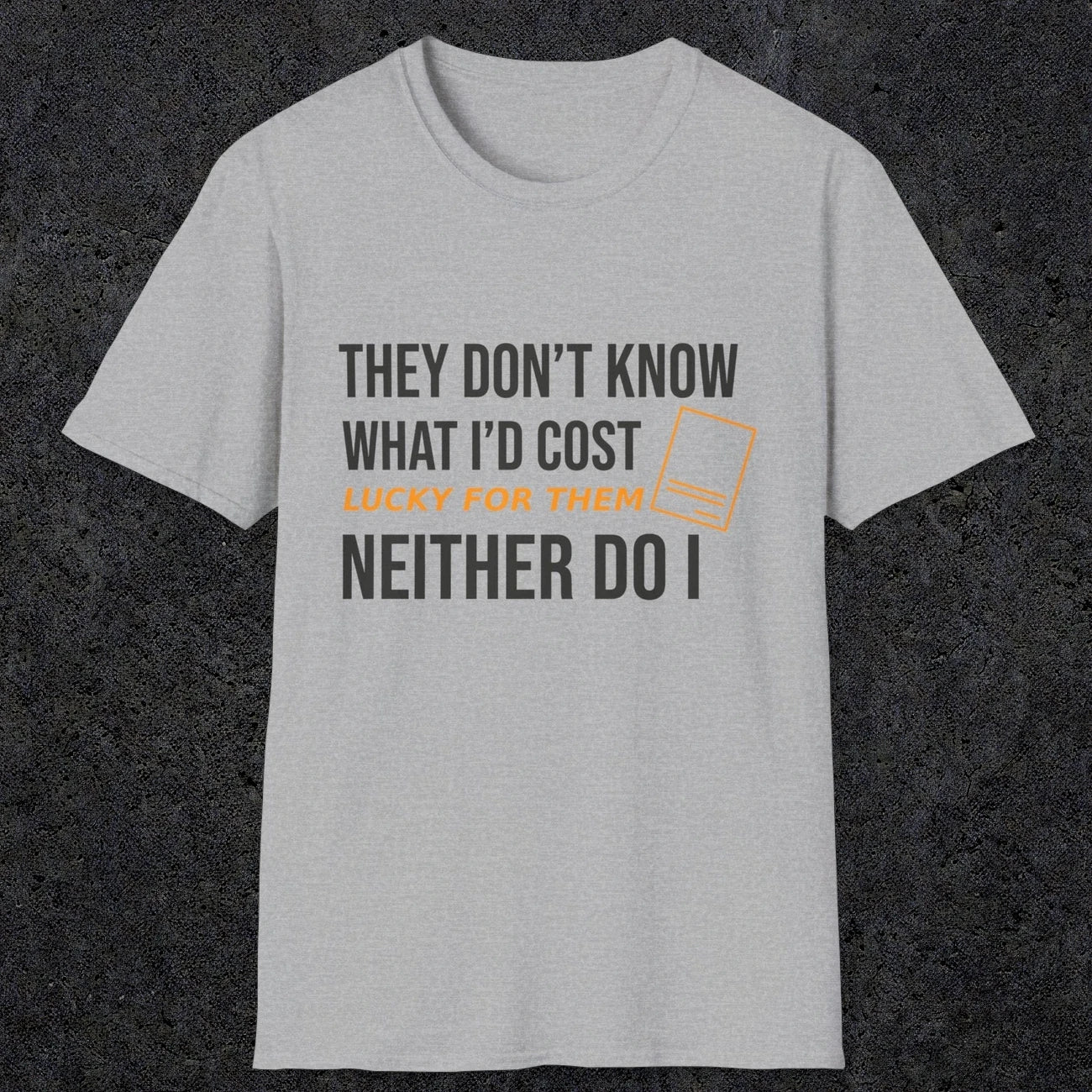 0147 They Dont Know What Id Cost Lucky For Them Neither Do I | Funny Dad T-Shirt | RustyDad