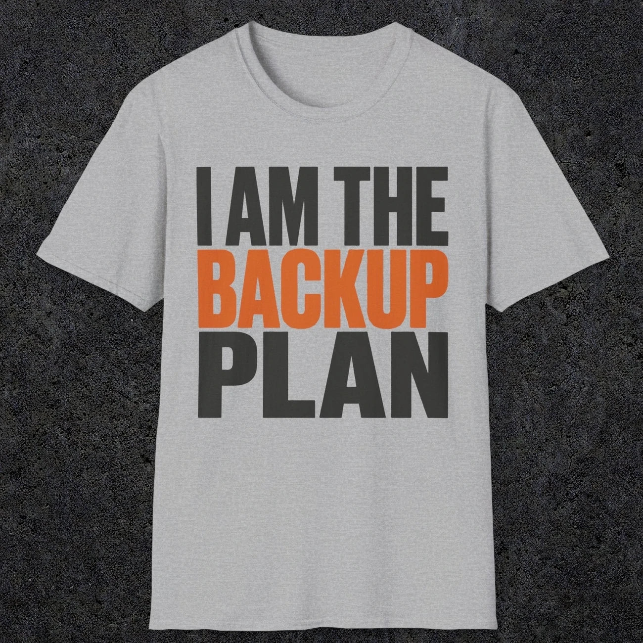 0603 I Am the Backup Plan | Dad T-Shirt | RustyDad