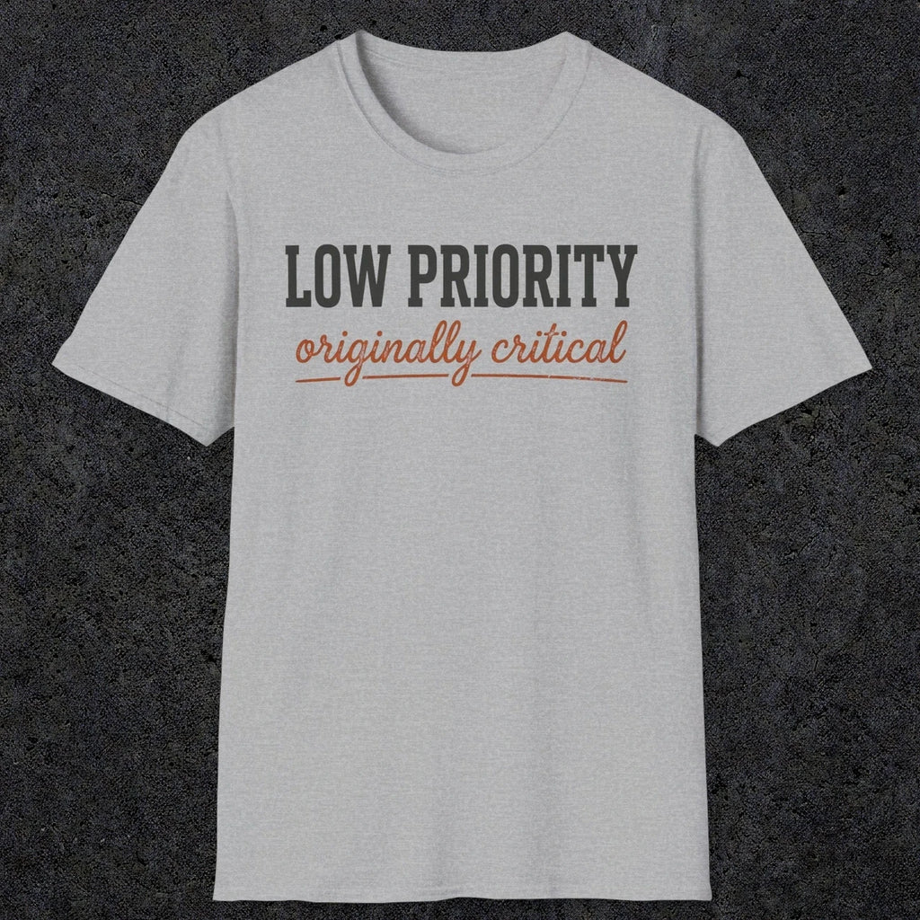0502 Low Priority. Originally Critical | Funny Dad T-Shirt | RustyDad