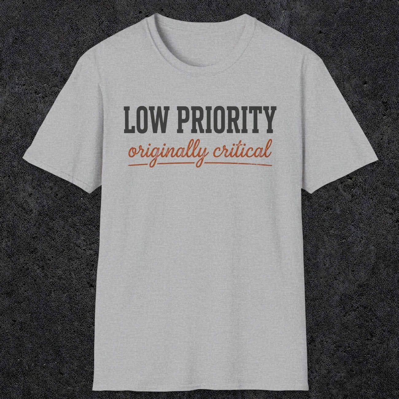0502 Low Priority. Originally Critical | Funny Dad T-Shirt | RustyDad