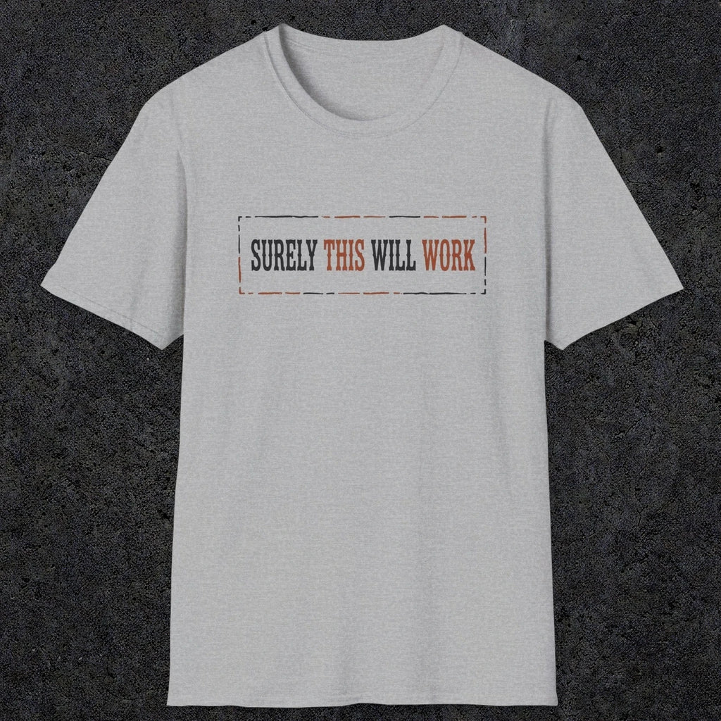 0041 Surely this will work | Funny Dad T-Shirt | RustyDad