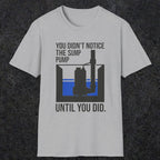 0103 You Didnt Notice The Sump Pump Until You Did | Funny Dad T-Shirt | RustyDad