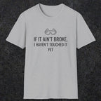 070 If it ain't broke I haven't touched it yet | Funny Dad T-Shirt | RustyDad