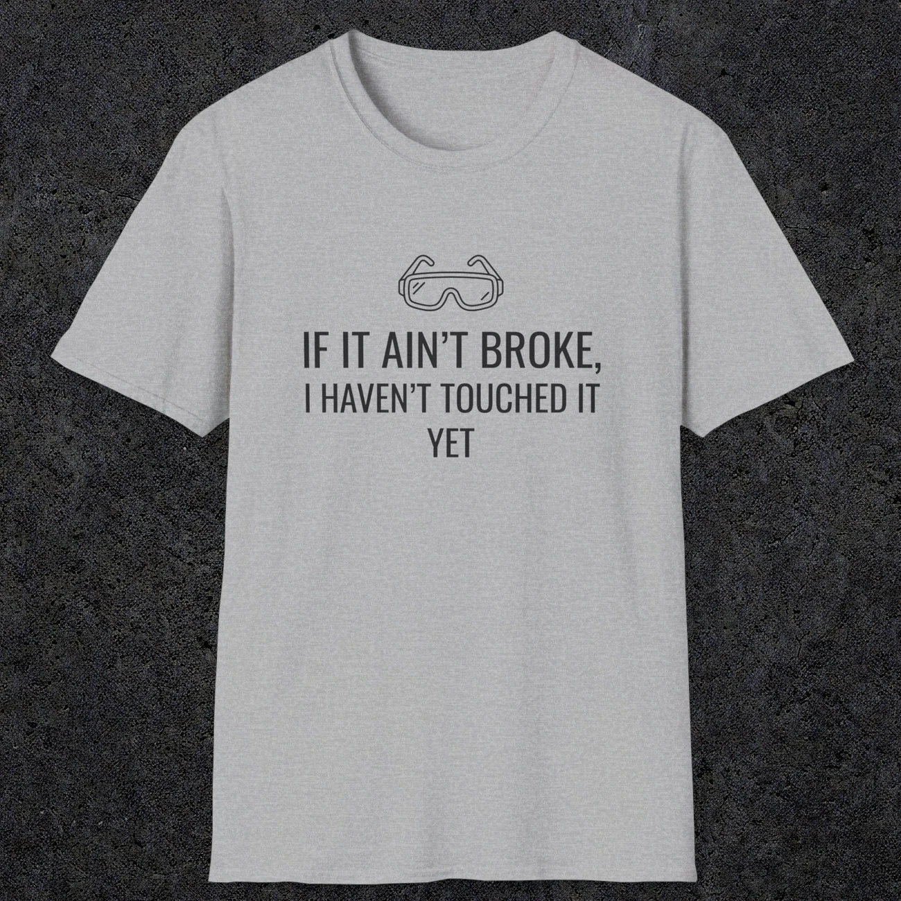 070 If it ain't broke I haven't touched it yet | Funny Dad T-Shirt | RustyDad