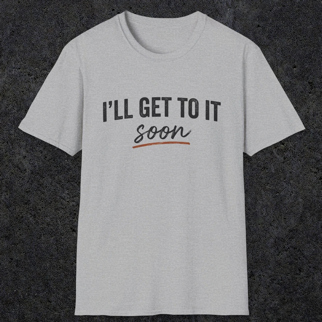 0020 I'll get to it, soon | Funny Dad T-Shirt | RustyDad