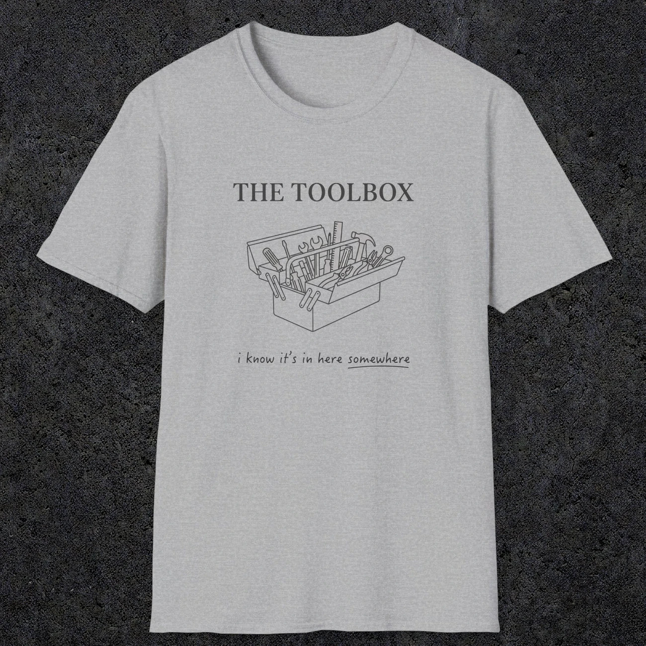 0070 The toolbox, I know it's in here somewhere | Funny Dad T-Shirt | RustyDad