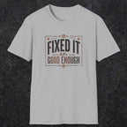 0015 Fixed it Good enough | Funny Dad T-Shirt | RustyDad