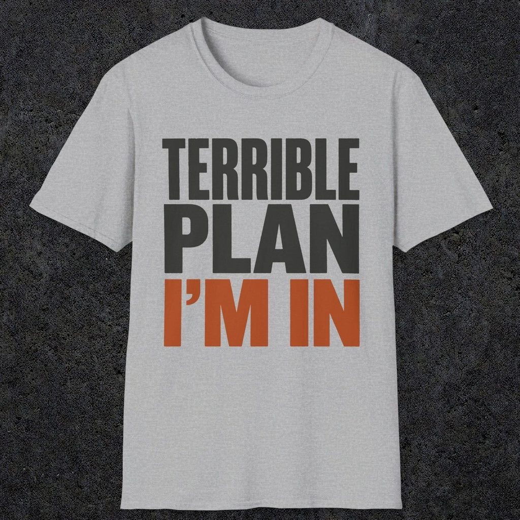 0538 Terrible Plan. I'm In. | Funny Dad T-Shirt | RustyDad