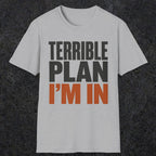 0538 Terrible Plan. I'm In. | Funny Dad T-Shirt | RustyDad