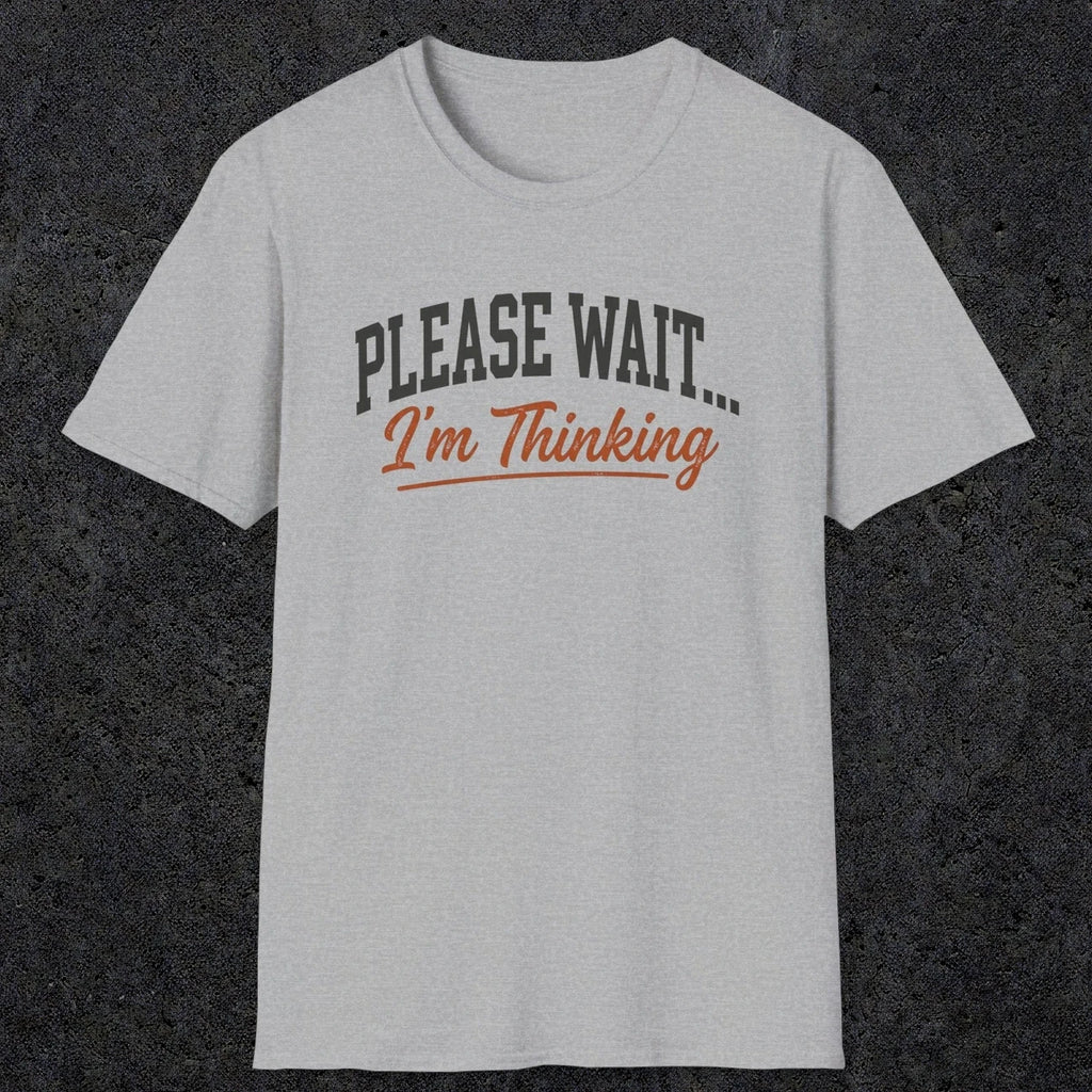 0368 Please Wait ... I'M Thinking | Funny Dad T-Shirt | RustyDad