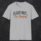 0368 Please Wait ... I'M Thinking | Funny Dad T-Shirt | RustyDad