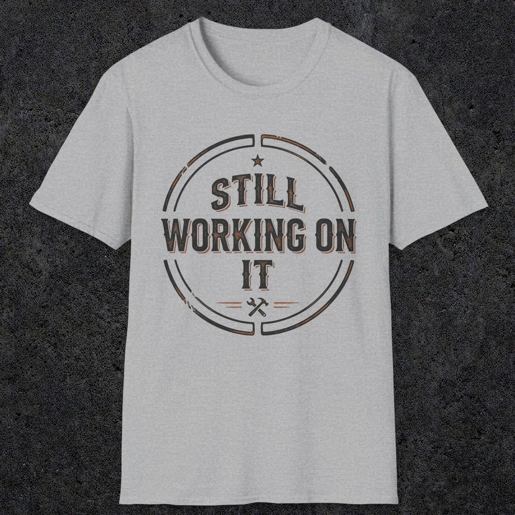 0021 Still working on it | Funny Dad T-Shirt | RustyDad