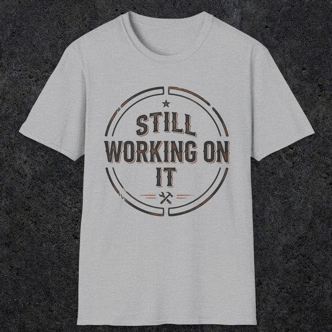0021 Still working on it | Funny Dad T-Shirt | RustyDad