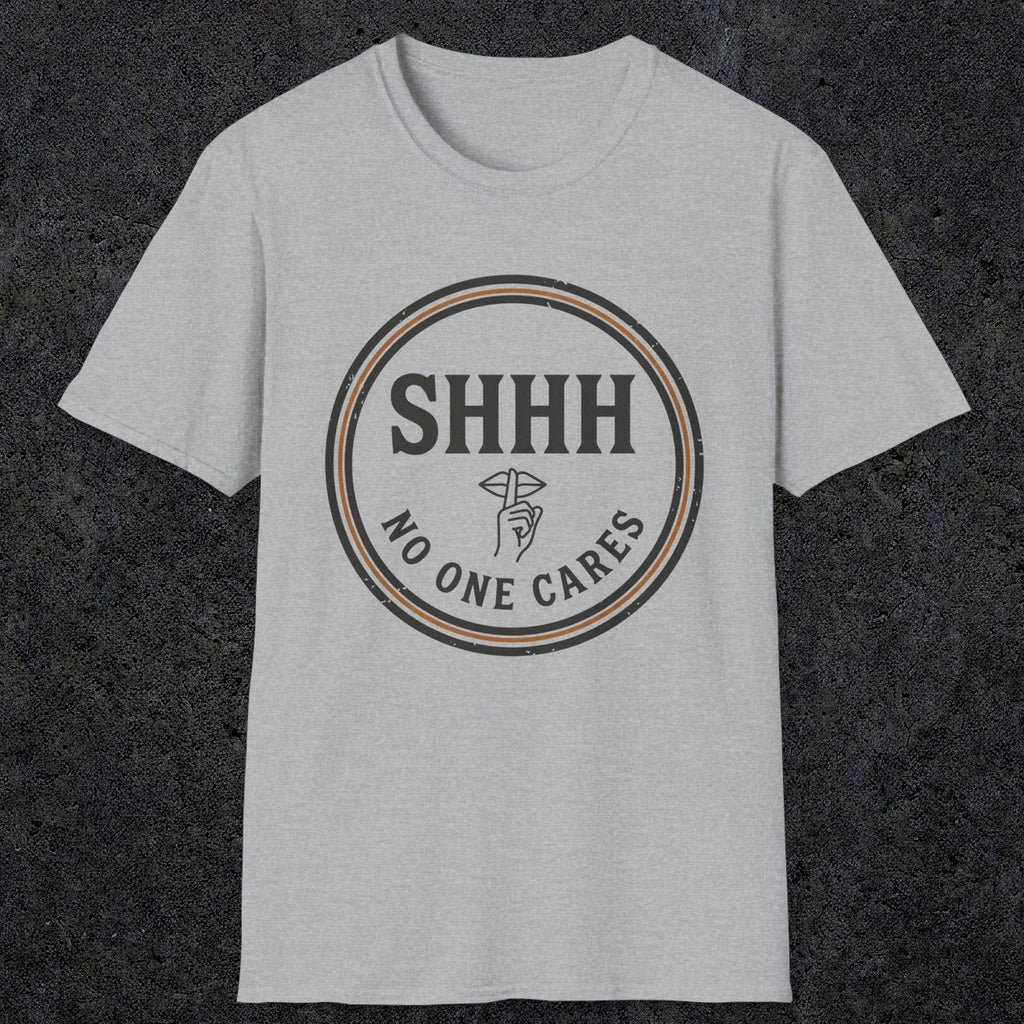 0508 Shhh No One Cares | Funny Dad T-Shirt | RustyDad