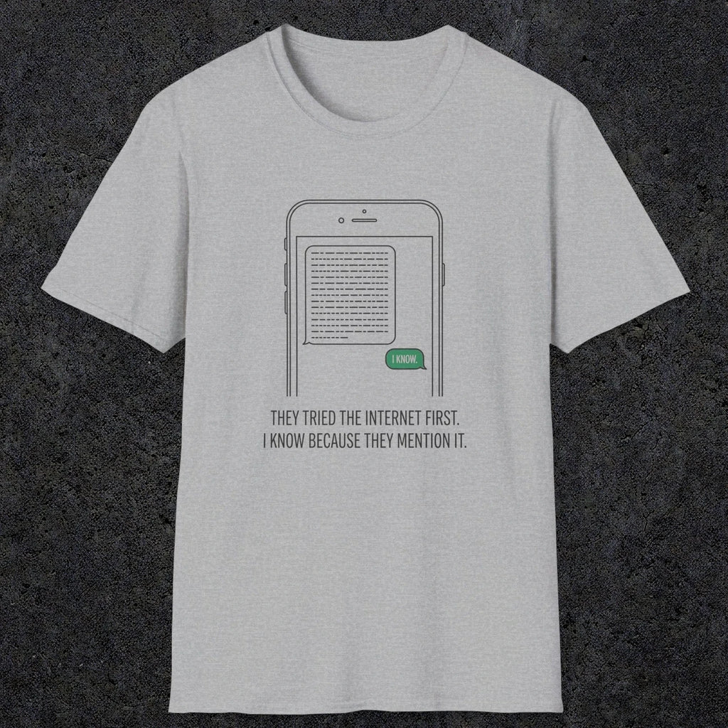 0142 They Tried The Internet First I Know Because They Mentioned It | Funny Dad T-Shirt | RustyDad
