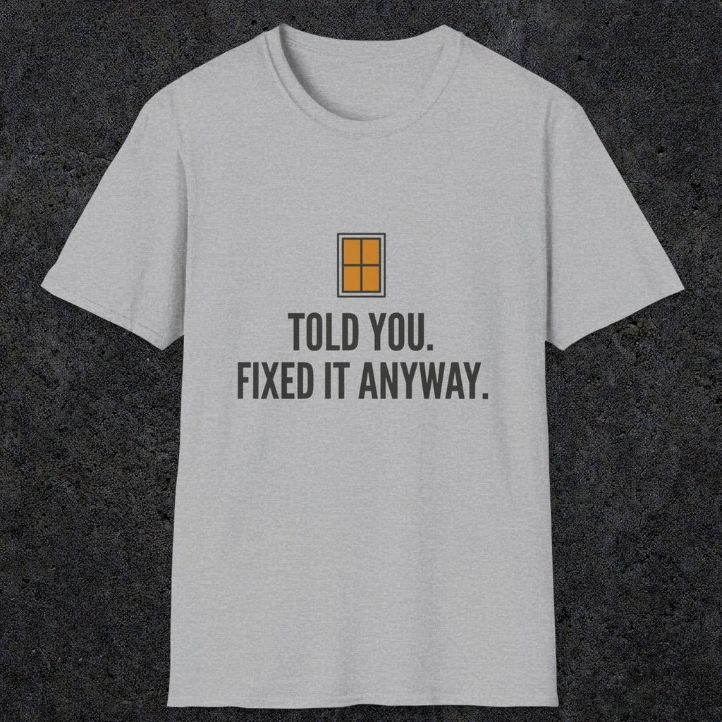 0159 Told You Fixed It Anyway | Funny Dad T-Shirt | RustyDad