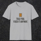 0159 Told You Fixed It Anyway | Funny Dad T-Shirt | RustyDad