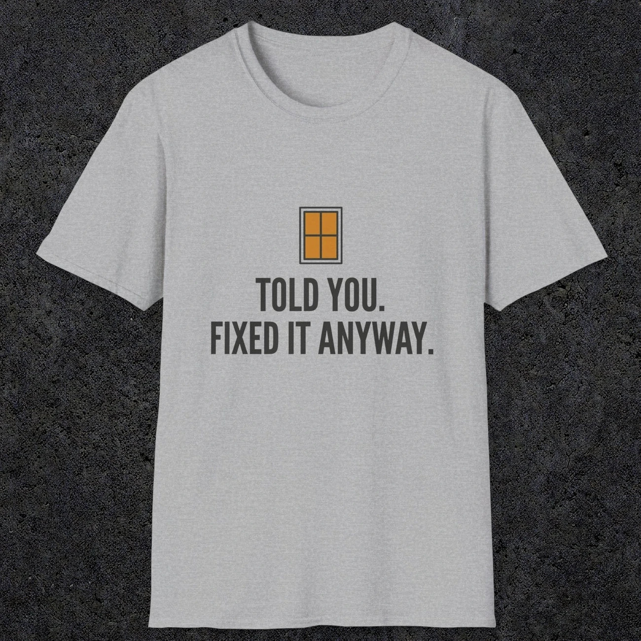 0159 Told You Fixed It Anyway | Funny Dad T-Shirt | RustyDad