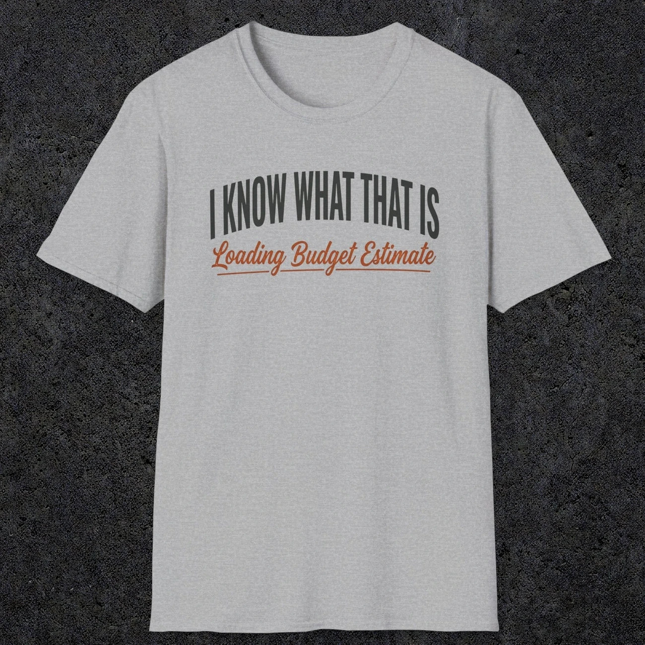 0412 I Know What That Is. Loading Budget Estimate | Funny Dad T-Shirt | RustyDad