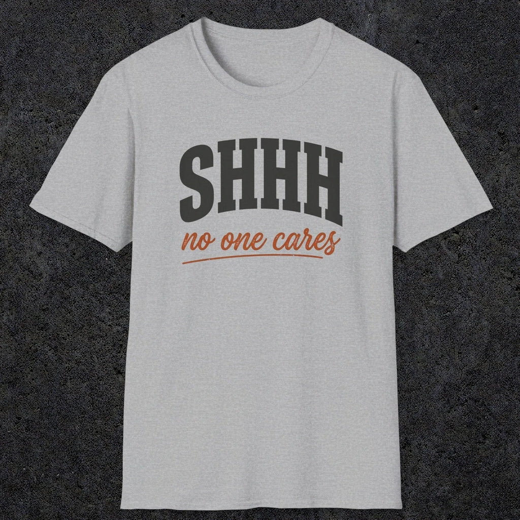 0515 Shhh No One Cares | Funny Dad T-Shirt | RustyDad