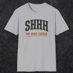 0515 Shhh No One Cares | Funny Dad T-Shirt | RustyDad