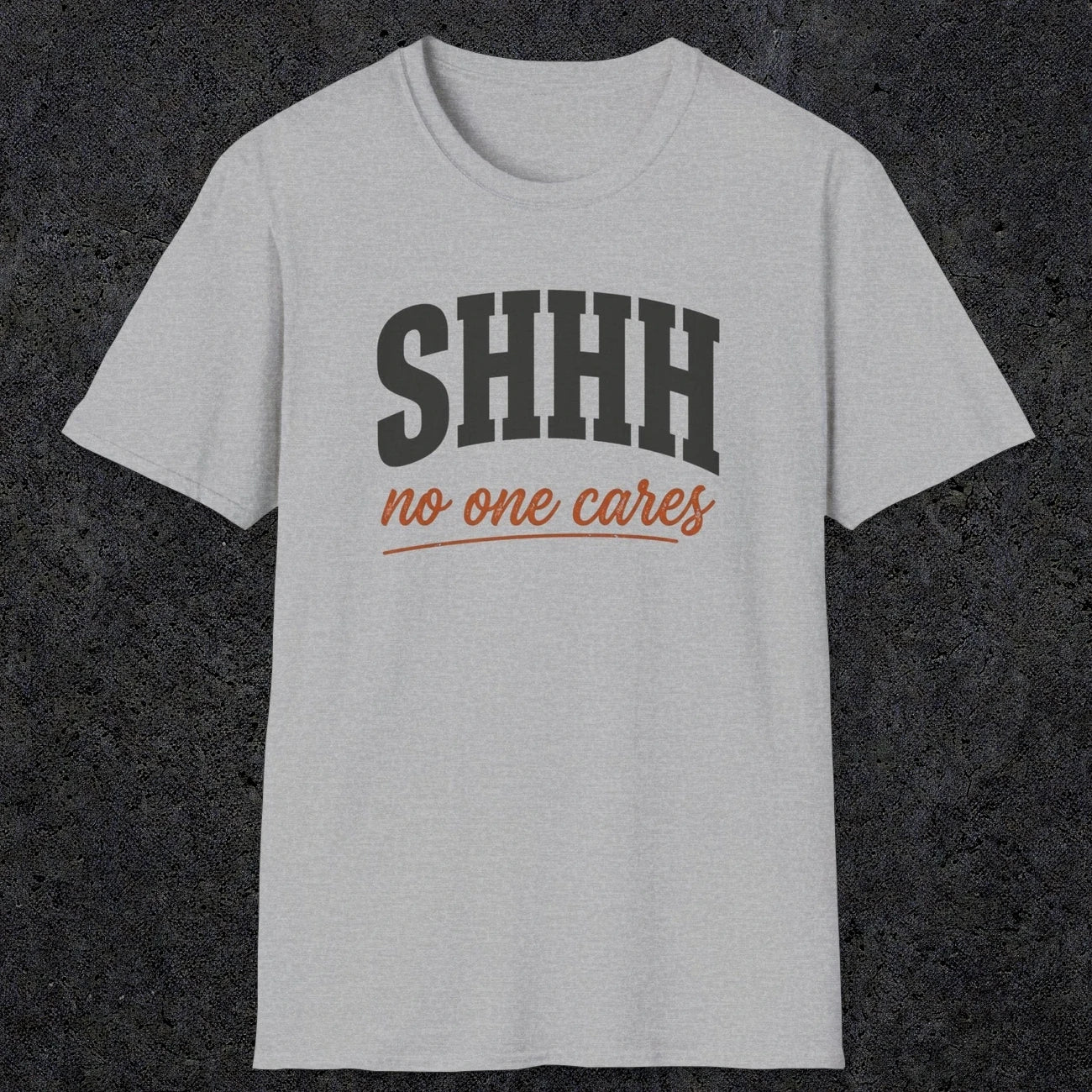 0515 Shhh No One Cares | Funny Dad T-Shirt | RustyDad