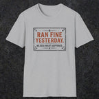 0010 Ran fine yesterday no idea what happened | Funny Dad T-Shirt | RustyDad
