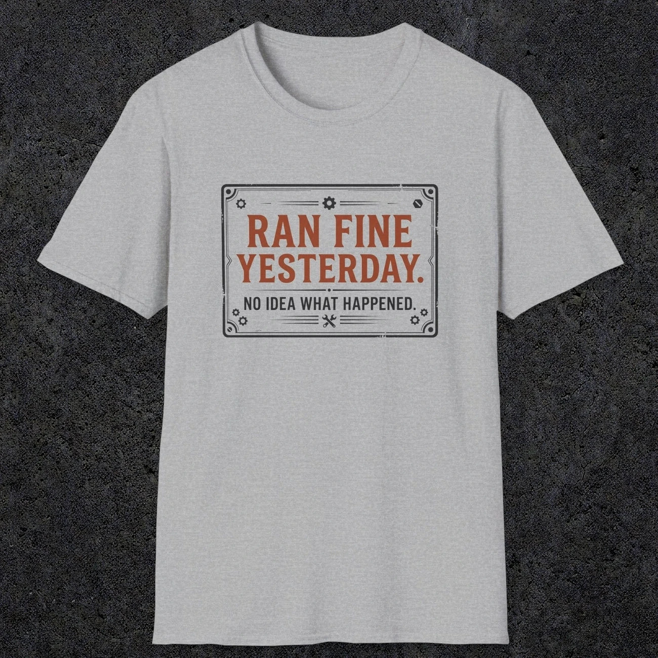 0010 Ran fine yesterday no idea what happened | Funny Dad T-Shirt | RustyDad